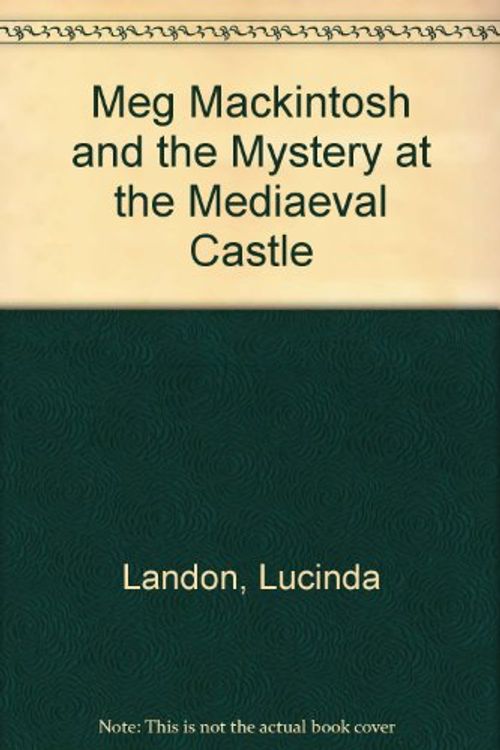 Cover Art for 9780316513630, Meg Mackintosh and the Mystery at the Medieval Castle: A Solve-It-Yourself Mystery by Lucinda Landon