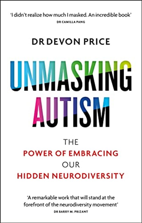 Cover Art for B099Q1KWV1, Unmasking Autism: The Incredible Power of Our Hidden Neurodiversity by Devon Price