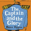 Cover Art for 9780525659082, The Captain and the Glory: An Entertainment by Dave Eggers