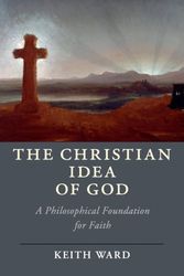 Cover Art for 9781108410212, The Christian Idea of GodA Philosophical Foundation for Faith by Keith Ward