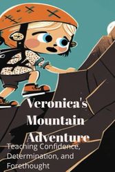 Cover Art for 9798386610678, Veronica's Mountain Adventure: Teaching Confidence, Determination, and Forethought: For ages 4-6, 6-8 by FreeGreenBank Books