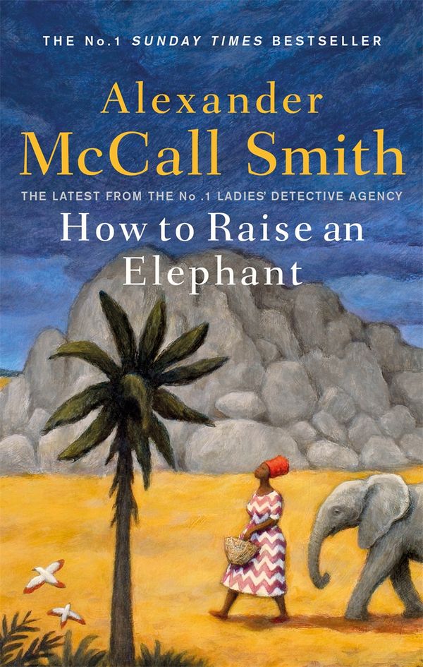 Cover Art for 9781408712801, How to Raise an Elephant by Alexander McCall Smith