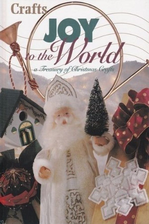 Cover Art for 9780865731899, Joy to the World: A Treasury of Christmas Crafts by Deborah Howe