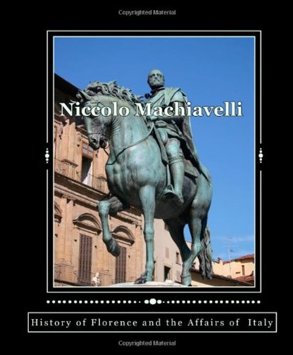 Cover Art for 9781442112612, Niccolo Machiavelli: History Of Florence And The Affairs Of Italy by Niccolo Machiavelli