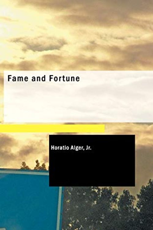 Cover Art for 9781434650610, Fame and Fortune: or: The Progress of Richard Hunter by Horatio Alger, Jr.
