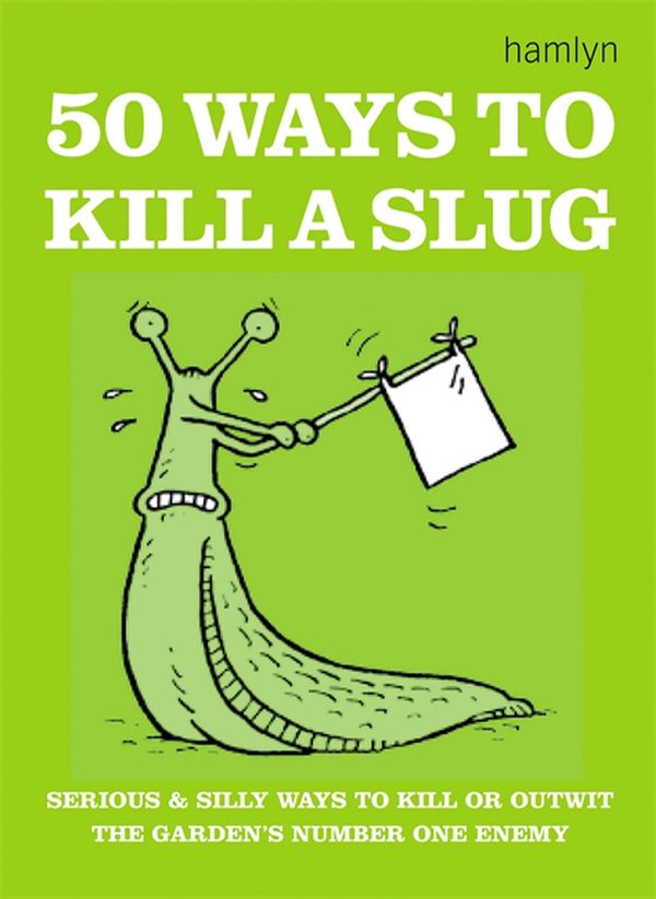 Cover Art for 9780600624448, 50 Ways to Kill a Slug by Sarah Ford