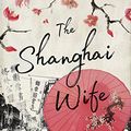Cover Art for B0787RW8PT, The Shanghai Wife by Emma Harcourt
