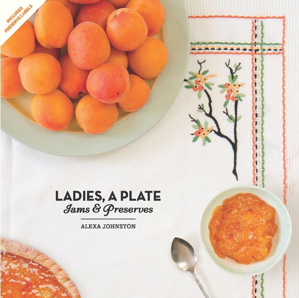 Cover Art for 9780143569008, Ladies, a Plate: Jams and Preserves by Alexa Johnston