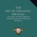 Cover Art for 9781164501824, The Art of Dramatic Writing by Lajos Egri