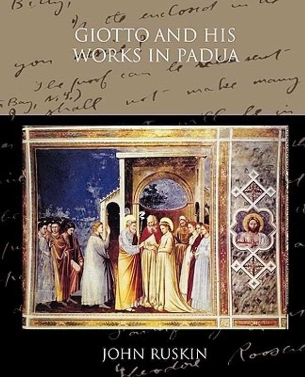 Cover Art for 9781438514413, Giotto and His Works in Padua by John Ruskin
