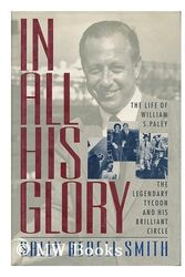 Cover Art for 9780671617356, In All His Glory: The Life of William S. Paley : The Legendary Tycoon and His Brilliant Circle by Sally Bedell Smith