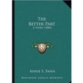 Cover Art for 9781166994853, The Better Part by Annie S Swan