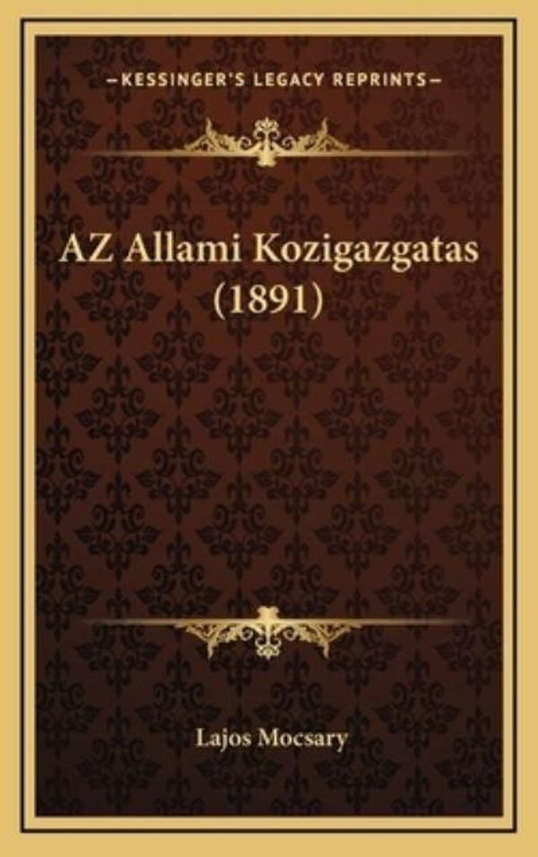 Cover Art for 9781167882333, Az Allami Kozigazgatas (1891) by Lajos Mocsary