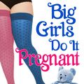 Cover Art for 1230000129202, Big Girls Do It Pregnant by Jasinda Wilder