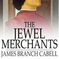 Cover Art for 9781776535699, The Jewel Merchants by James Branch Cabell