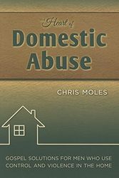 Cover Art for 9781936141272, The Heart of Domestic AbuseGospel Solutions for Men Who Use Control and Vi... by Chris Moles