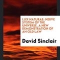 Cover Art for 9780649640720, Lux NaturaeNerve System of the Universe. a New Demonstrati... by David Sinclair