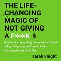 Cover Art for B01DKRWG2E, The Life-Changing Magic of Not Giving a F**k by Sarah Knight