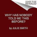 Cover Art for 9780063227941, Why Has Nobody Told Me This Before? by Dr. Julie Smith