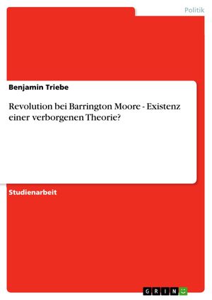Cover Art for 9783638006378, Revolution bei Barrington Moore - Existenz einer verborgenen Theorie? by Benjamin Triebe