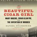 Cover Art for 9780525949817, The Beautiful Cigar Girl: Mary Rogers, Edgar Allan Poe, and the Invention of Murder by Daniel Stashower