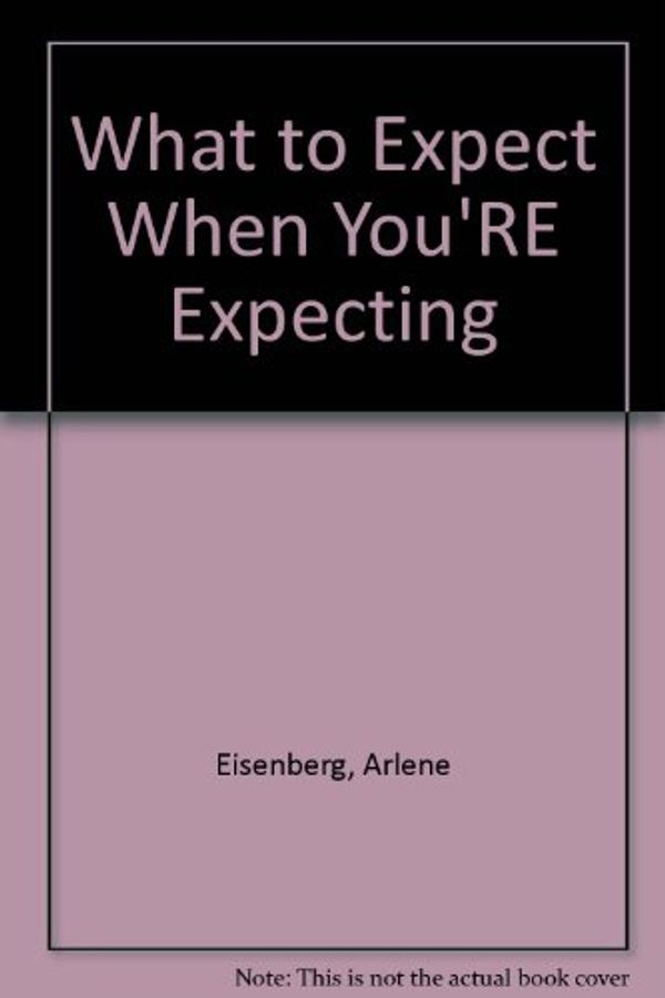 Cover Art for 9780207153938, What to Expect When You'RE Expecting by Arlene Eisenberg, Heidi Eisenberg Murkoff