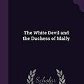 Cover Art for 9781358476198, The White Devil and the Duchess of Malfy by John Webster