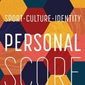 Cover Art for B0C1P7NZCY, Personal Score: Sport, Culture, Identity by Ellen van Neerven