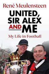 Cover Art for 9781914197710, René Meulensteen: United, Sir Alex & Me: My Life In Football by Rene Meulensteen