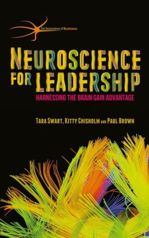 Cover Art for 9781137466853, Neuroscience for Leadership: Harnessing the Brain Gain Advantage by T. Swart, Kitty Chisholm, Paul Brown