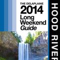 Cover Art for 1230000236405, HOOD RIVER (Ore.) - The Delaplaine 2014 Long Weekend Guide by Andrew Delaplaine