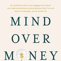Cover Art for B0BBP25Y7C, Mind over Money: Why understanding your money behaviour will improve your financial freedom by Evan Lucas
