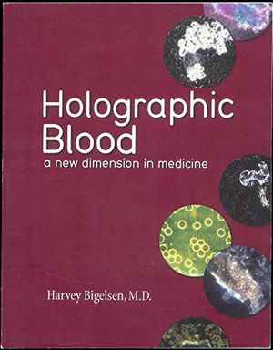 Cover Art for 9780977421497, Holographic Blood: A New Dimension in Medicine by Bigelsen M.d., Harvey