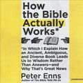 Cover Art for 9781982608026, How the Bible Actually Works: In Which I Explain How an Ancient, Ambiguous, and Diverse Book Leads Us to Wisdom Rather Than Answers-and Why That's Great News by Peter Enns