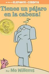 Cover Art for 9781484786970, Tienes Un Pajaro En La Cabeza! (Spanish Edition)Elephant and Piggie Book by Mo Willems