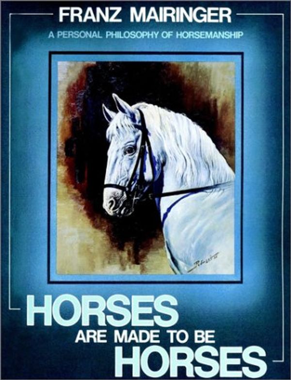 Cover Art for 9780876057179, Horses are Made to be Horses by Franz Mairinger