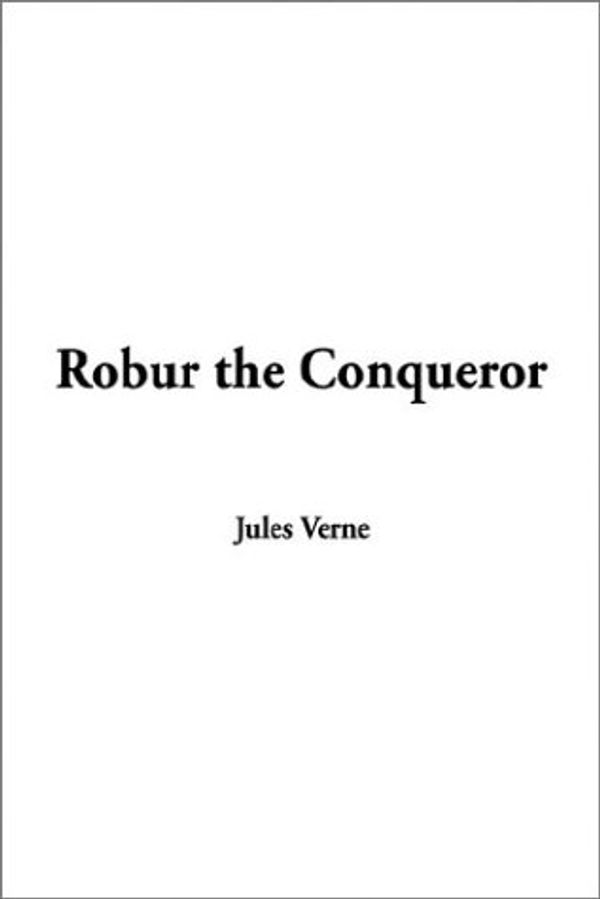 Cover Art for 9781404328129, Robur the Conqueror by Jules Verne