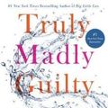 Cover Art for 9781250112736, Truly Madly Guilty by Liane Moriarty