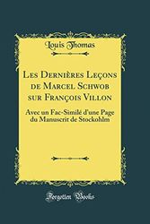 Cover Art for 9780666893253, Les Dernières Leçons de Marcel Schwob sur François Villon: Avec un Fac-Similé d'une Page du Manuscrit de Stockohlm (Classic Reprint) by Louis Thomas