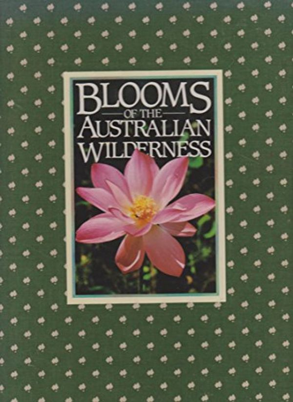 Cover Art for 9780949708076, Blooms of the Australian Wilderness by Hearne Dennis