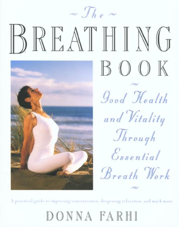 Cover Art for 9780805042979, The Breathing Book: Vitality & Good Health Through Essential Breath Work by Donna Farhi