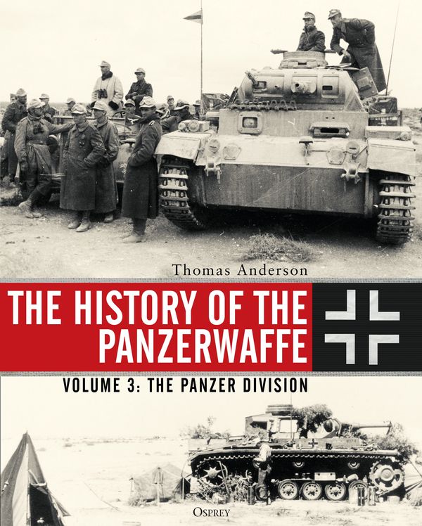 Cover Art for 9781472833891, The History of the Panzerwaffe: Volume 3: The Panzer Division by Thomas Anderson