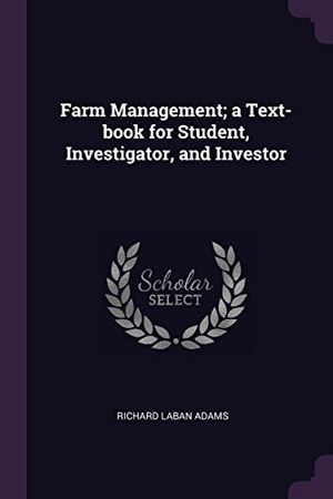 Cover Art for 9781378652381, Farm Management; A Text-Book for Student, Investigator, and Investor by Richard Laban Adams