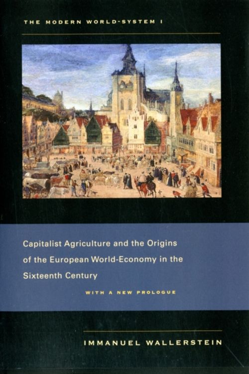 Cover Art for 9780520267572, Capitalist Agriculture and the Origins of the European World-Economy in the Sixteenth Century by Immanuel Wallerstein
