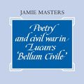 Cover Art for 9780521041720, Poetry and Civil War in Lucan's Bellum Civile (Cambridge Classical Studies) by Jamie Masters