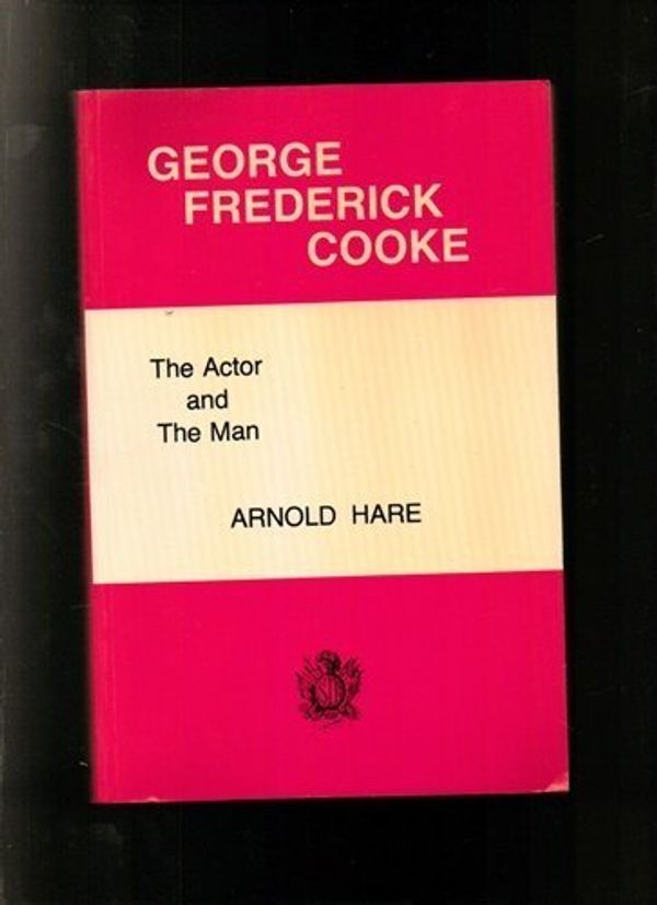 Cover Art for 9780854300310, George Frederick Cooke: The Actor and the Man by Arnold Hare