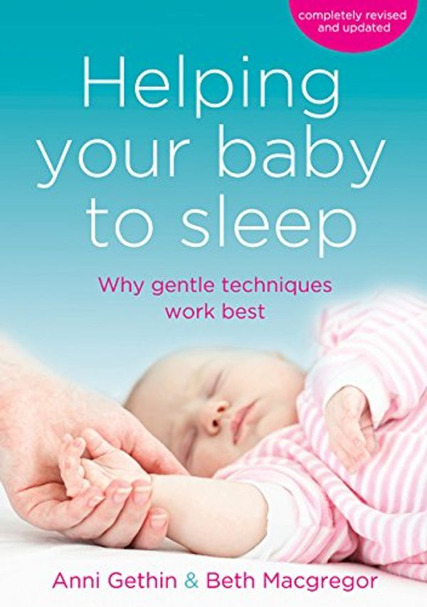 Cover Art for 9781925048117, Helping Your Baby to Sleep by Anni Gethin, Beth Macgregor
