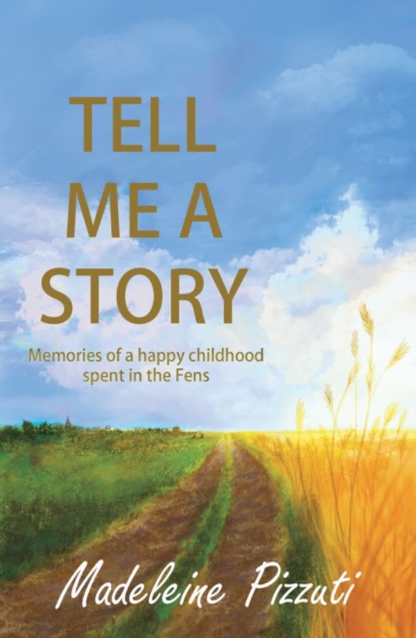 Cover Art for 9781784625351, Tell Me A StoryMemories of a Happy Childhood Spent in the Fens by Unknown