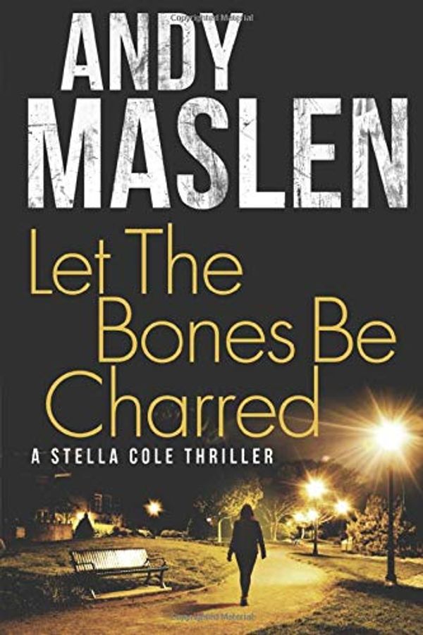 Cover Art for 9781070247892, Let The Bones Be Charred (The DI Stella Cole Thrillers) by Andy Maslen