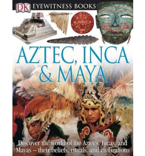 Cover Art for 0884379049323, Aztec, Inca & Maya (DK Eyewitness Books (Library)) (Hardback) - Common by By (author) Dr Elizabeth Baquedano, By (photographer) Michel Zabe